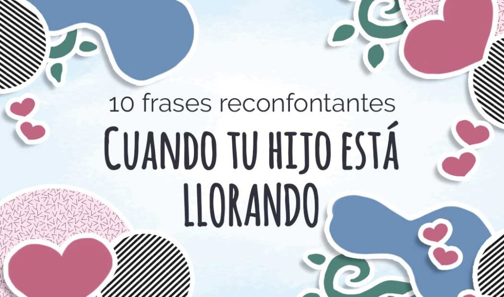 Frases reconfortantes para cuando tu hijo está llorando