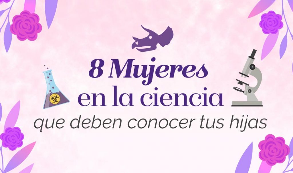 8 Mujeres en la ciencia que deben conocer tus hijas