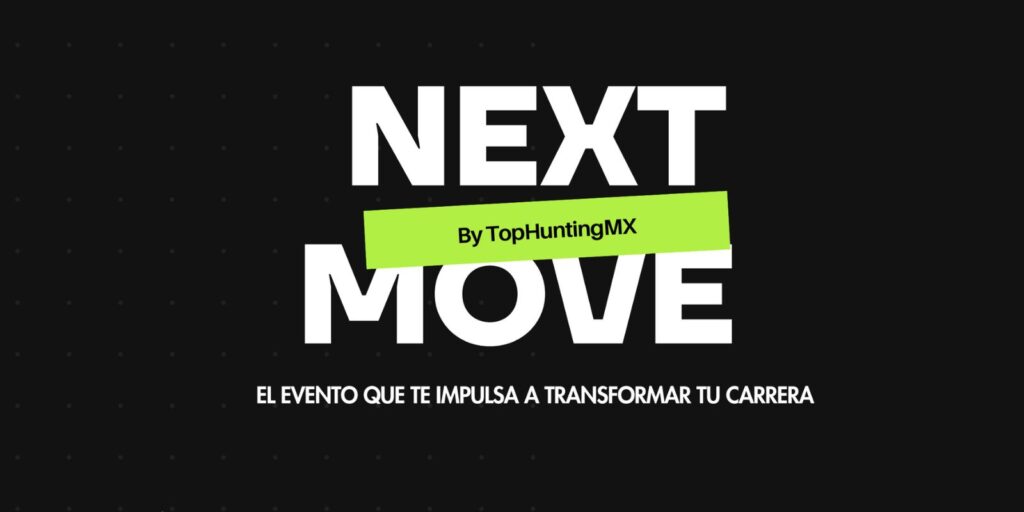 Next Move by TopHuntingMX: Un día dedicado a transformar tu carrera